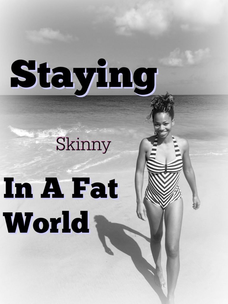 Staying Skinny In A Fat World